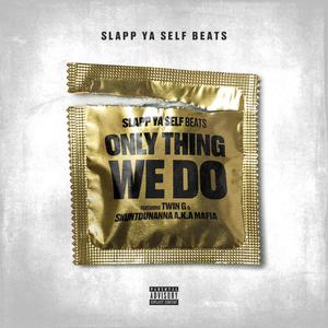 Only Thing We Do(feat. Mafia aka Skuntdunanna & Twin G) (Explicit)