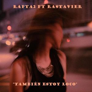 También estoy loco (feat. Rastavier) (Explicit)