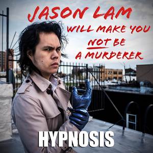 Jason Lam Will Make You Not Be a Murderer (Hypnosis)