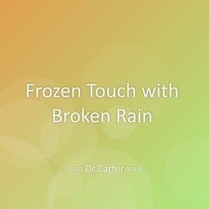Frozen Touch with Broken Rain