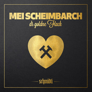 Mei Scheimbarch (dr goldne Flack)