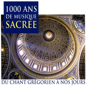 1000 Ans de musique sacrée: Du chant grégorien à nos jours
