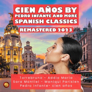 Cien Años by Pedro Infante and More Spanish Classics (Remastered 2023)