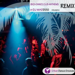 Ibiza Dance Club Anthems Vol. 6 - Remix