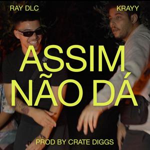 Assim Não Dá (feat. Ray DLC, Krayy & Crate Diggs) [Explicit]