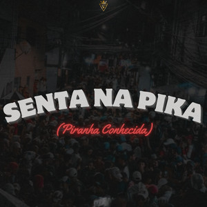 SENTA NA PIKA (PIRANHA CONHECIDA) [Explicit]