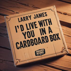 I’d Live with You in a Cardboard Box