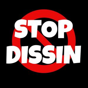 Stop Dissin (Explicit)