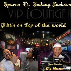 ******* on top of the world (feat. Saiking Jackson & Big Cheese) [Explicit]