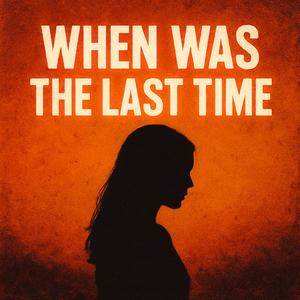 When Was The Last Time