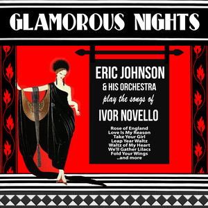 Glamorous Nights - Eric Johnson and His Orchestra Play the songs of Ivor Novello