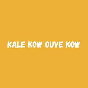 Kale Kow Ouve Kow