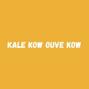 Kale Kow Ouve Kow