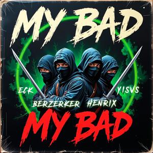 My Bad (feat. ECK HLM, Yisvs PGC, Henrix PGC & Berzerker) (Explicit)