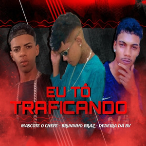 Eu Tõ Traficando (Explicit)