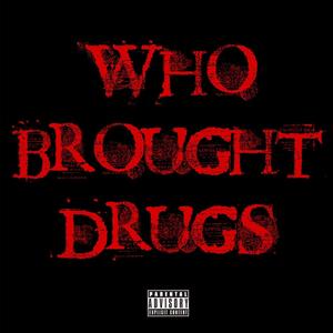 Who Brought Drugs (Explicit)