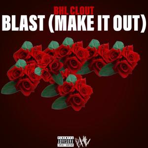 BLAST (MAKE IT OUT) (Explicit)