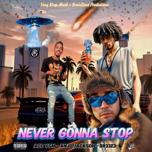 Never Gonna Stop (feat. ACE YGM & Br33z3) (Explicit)