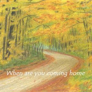 When Are You Coming Home