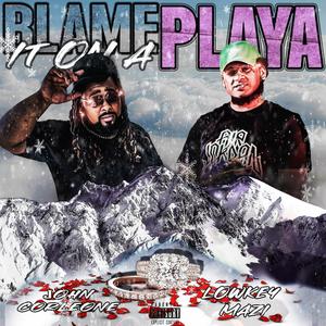 Blame It On A Playa (feat. Lowkey Mazi) (Explicit)