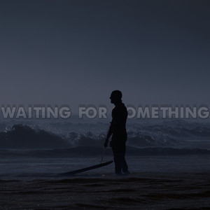 Waiting for Something