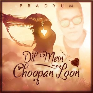 Dil Mein Choopan Loon