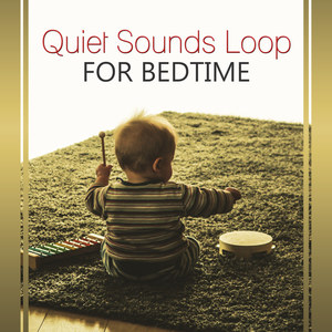 Quiet Sounds Loop for Bedtime – Calm Music for Relaxation, Cradle Song, Baby Lullaby, Time for Nap, Bedtime Story