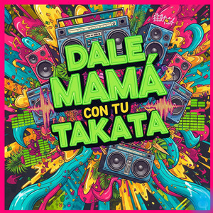 Dale Mamá Con Tu Takata (Explicit)