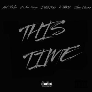 This Time (feat. Ned Stacks, B Nas Gwapo, K Pistol & Shane gramz) [Explicit]