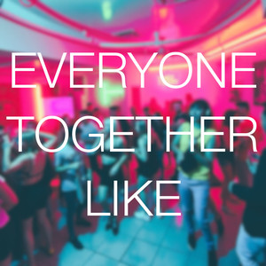 Everyone Together Like