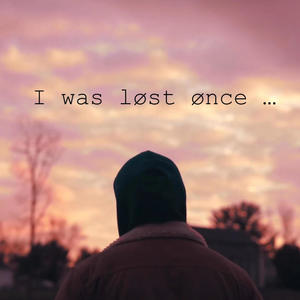 I was lost once...