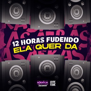 12 HORAS FUDENDO  ELA QUER DA (Explicit)