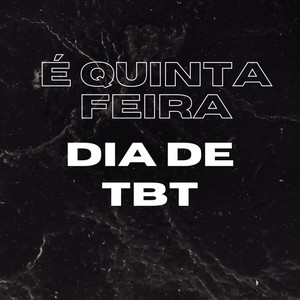 É QUINTA FEIRA DIA DE TBT (Explicit)