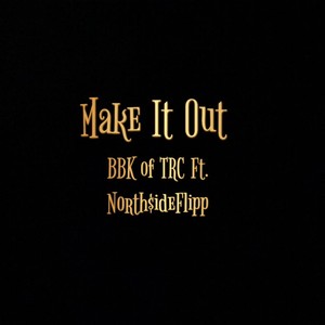 Make It Out(feat. North$ide Flipp)