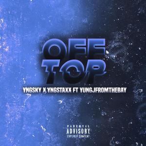 Off Top (feat. YngStaxx & YUNGJFROMTHEBAY) [Explicit]