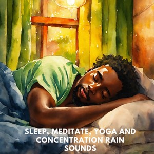 Sleep, Meditate, Yoga And Concentration Rain Sounds