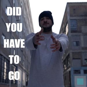 Did You Have To Go (Explicit)