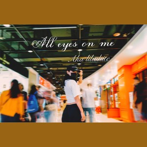 All eyes on me