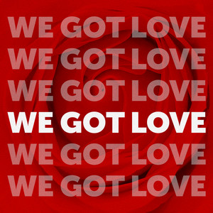 We Got Love (Explicit)