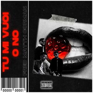 TU MI VUOI O NO? (feat. Matth & Corman) (Explicit)