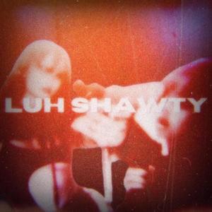 Luh Shawty (Explicit)