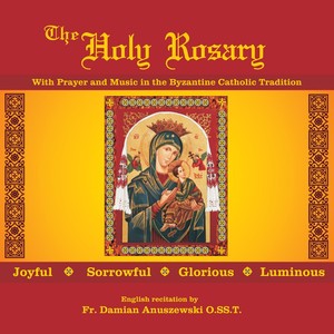 The Holy Rosary With Prayers and Music in the Byzantine Catholic Tradition