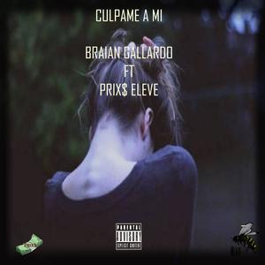 CULPAME A MI (BRAIAN GALLARDO) (feat. PRIX$)