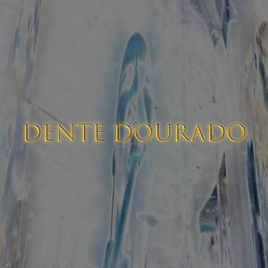 DENTE DOURADO (Explicit)