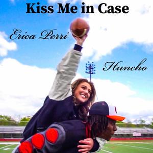 Kiss Me in Case (feat. Huncho)