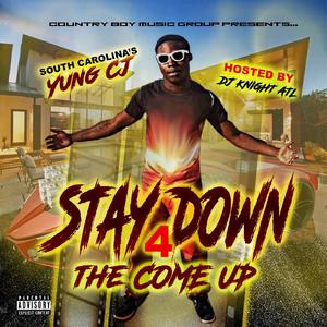 Yung CJ - Stay Down 4 The Come Up