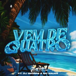 VEM DE QUATRO (feat. Josesinho, SKORPS & Mc Nauan)