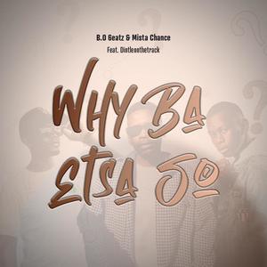 Why Ba Etsa So (feat. B.O 6eatz & Dintleonthetrack)