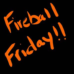 Fireball Friday (Explicit)