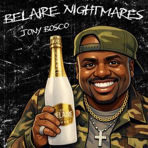 Belaire Nightmares (feat. Tony Bosco) (Explicit)
